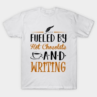 Fueled by Hot Chocolate and Writing T-Shirt